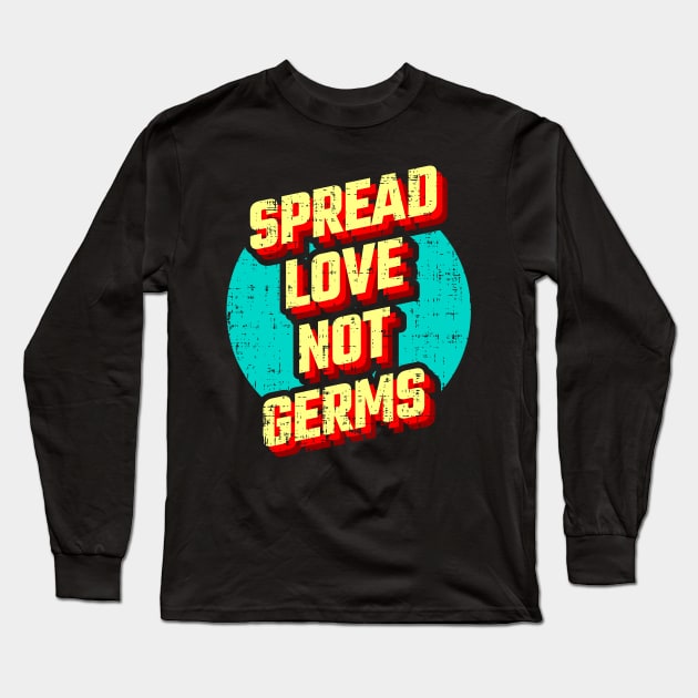 Spread Love not Germs Long Sleeve T-Shirt by D3monic